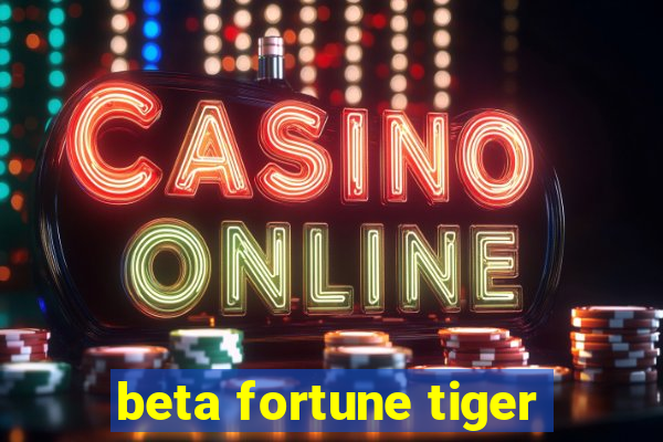 beta fortune tiger